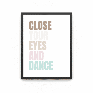 A wooden A4 black frame with the quote in different colours saying 'close your eyes and dance'