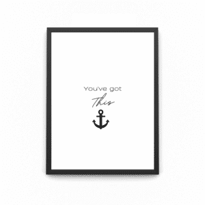 A wooden A4 black frame with the quote saying 'you've got this' with an anchor below quote.