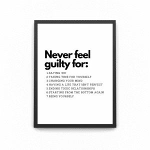 A wooden A4 black frame with the quote saying 'Never feel guilty for'